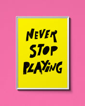 Load image into Gallery viewer, Never Stop Playing Poster - Yellow
